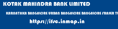 KOTAK MAHINDRA BANK LIMITED  KARNATAKA BANGALORE URBAN BANGALORE BANGALORE FRASER TWON BRANCH  ifsc code